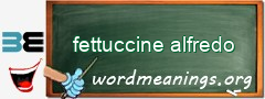 WordMeaning blackboard for fettuccine alfredo